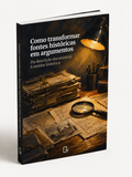 Como transformar fontes históricas em argumentos